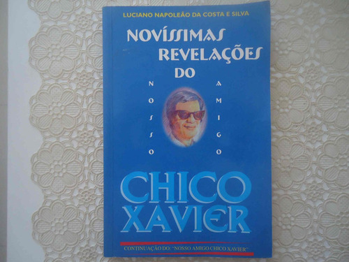 Novíssimas Revelações Do Nosso Amigo Chico Xavier