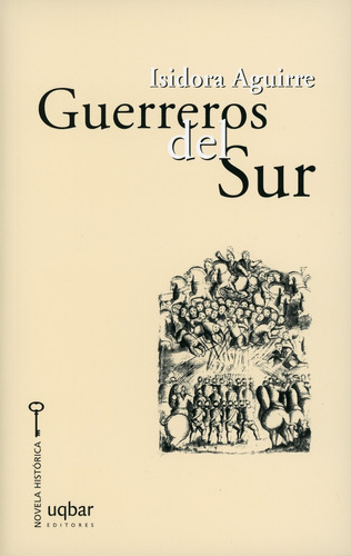 Guerreros Del Sur, Novela Histórica - Isidora Aguirre.