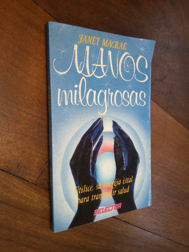 Manos Milagrosas. Janet Macrae (energía Vital)