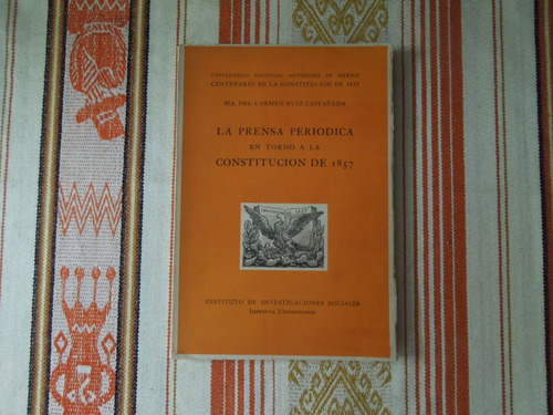 La Prensa Periódica Constitución De 1857 Ruiz Castañeda