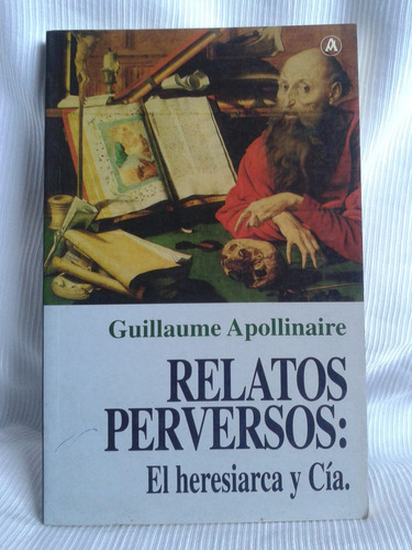 Relatos Perversos Heresiarca Guillaume Apollinaire Abraxas