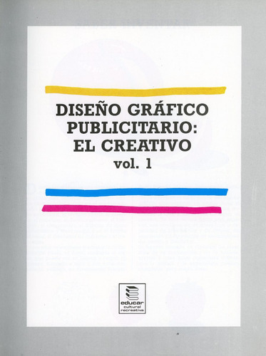 Diseño Gráfico Publicitario: El Creativo - Volumen 1.