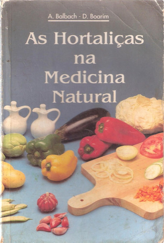 As Hortaliças Na Medicina Natural - A. Balbach D. Boarim