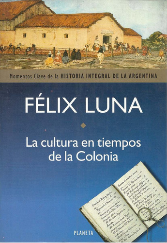 La Cultura En Tiempos De La Colonia - Felix Luna  Fitte Dyf