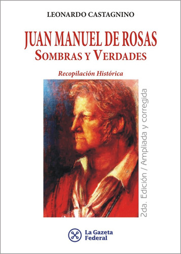 Juan Manuel De Rosas - Sombras Y Verdades (ed.2014 Ampliada)
