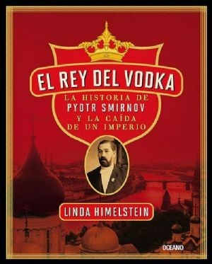 Smirnov  El Rey Del Vodka (c/nuevo!!) Linda Himelstein 