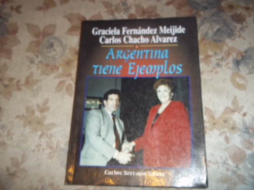 Argentina Tiene Ejemplos - G. F. Meijide - C. Chaco Alvarez
