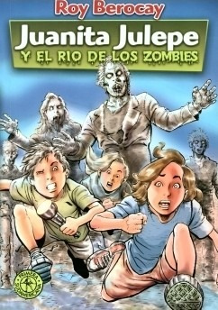 Juanita Julepe Y El Río De Los Zombies - Roy Berocay