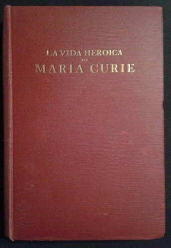La Vida Heroica De Maria Curie