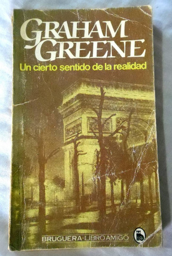 Un Cierto Sentido De La Realidad - Graham Greene - Bruguera