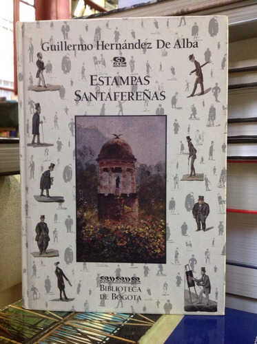 Estampas Santafereñas. Guillermo Hernández De Alba. Bogotá.