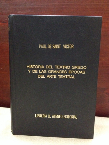 Historia Del Teatro Griego... Paul De Saint Víctor - Ateneo