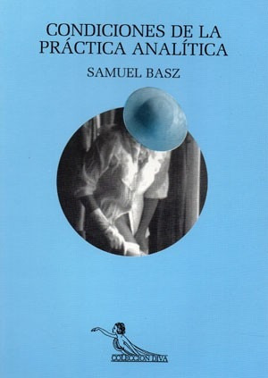 Imagen 1 de 1 de Condiciones De La Práctica Analítica. Samuel Basz (ed)