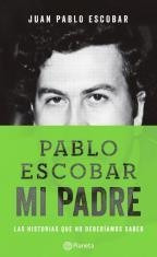 Pablo Escobar: Mi Padre - Juan Pablo Escobar  - Planeta