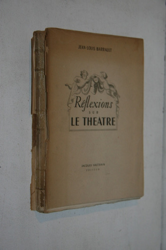 Jean Louis Barrault - Reflexions Sur Le Theatre