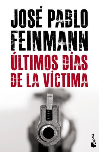 Últimos Días De La Víctima - J. P. Feinmann - Ed. Booket