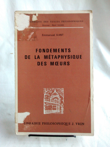 Fondements De La Metahpysique Des Moeurs. Emmanuel Kant Vrin