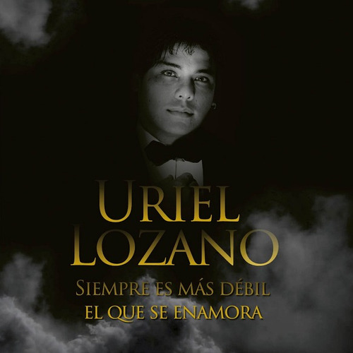Uriel Lozano Siempre Es Mas Debil El Que Se Enamora 