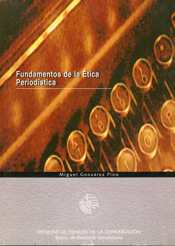 Fundamentos De La Etica Periodística - Miguel González Pino.