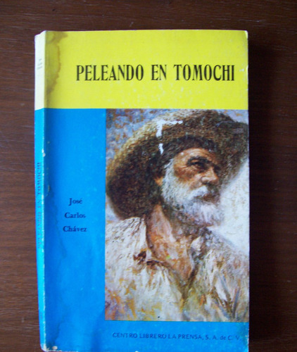 Peleando En Tomochi-aut-josé C.chávez-edit-la Prensa-hm4