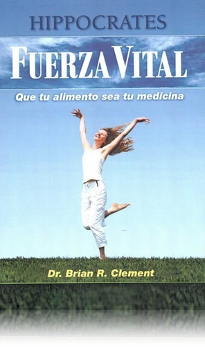Fuerza Vital - Dr. Brian R. Clement - Antroposofica