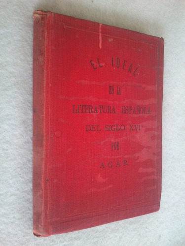 El Ideal En La Literatura Española Del Siglo Xvi - Agar 1892