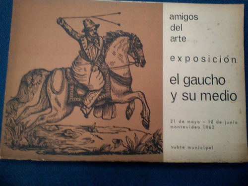 El Gaucho Y Su Medio - Exposiciòn Amigos Del Arte