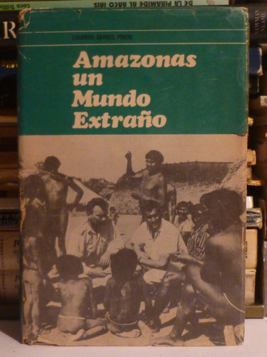 Amazonas,un Mundo Extraño, E Barros Prado,1968, Peuser,473pg