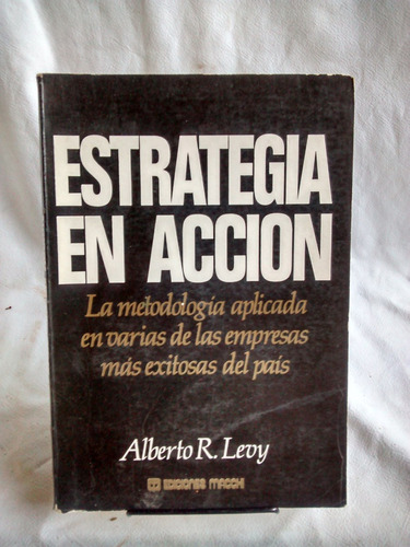 Estrategia En Accion. Alberto R. Levy - Ediciones Macchi