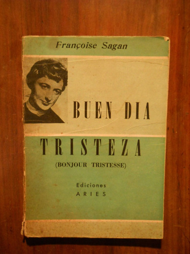 Buen Dia Tristeza. Francoise Sagan. Ediciones Aries. 1968.-