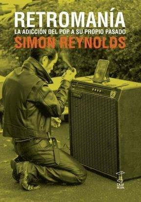 Retromanía, Simon Reynolds, Ed. Caja Negra
