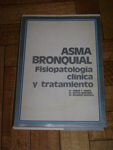 Asma Bronquial. Fisiopatología Clínica Y Tratamiento. Grassi