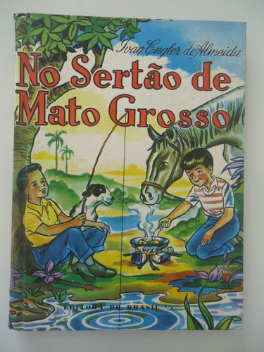 No Sertão De Mato Grosso - Ivan Engler De Almeida -capa Dura