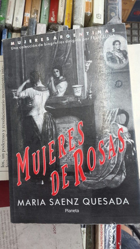 Mujeres De Rosas, Maria Saenz Quesada -mujeres Argentinas