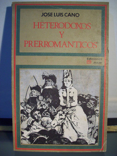 Adp Heterodoxos Y Prerromanticos Jose Luis Cano / Ed. Jucar