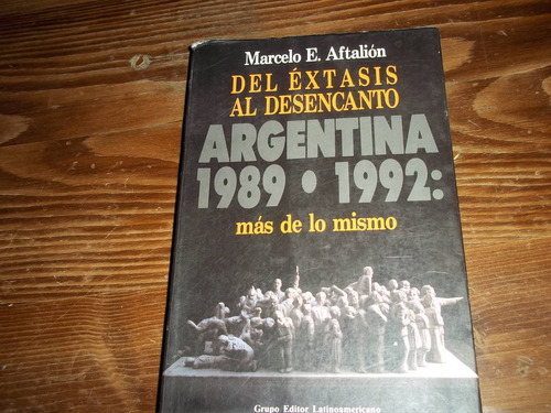 Del Éxtasis Al Desencanto - Argentina 1989-1992 - Aftalion