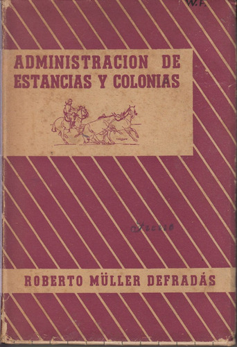 1946 Administracion Estancias Y Colonias Por Muller Defradas
