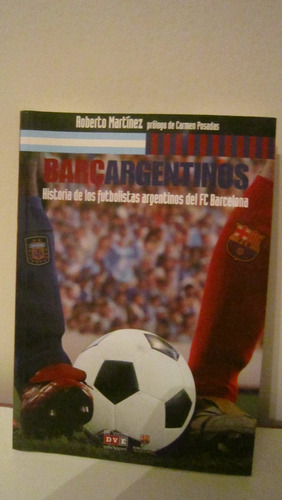 Barcargentinos Hist. De Los Futbolistas Arg. Del Barcelona