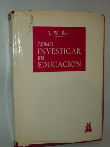 Como Investigar En Educacion J. W. Best / Belgrano