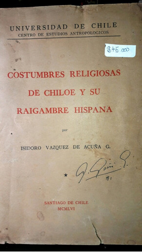 Costumbres Religiosas Chiloé Y Su Raigambre Hispana.1956