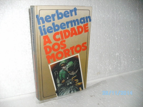 Livro A Cidade Dos Mortos - Herbert Lieberman