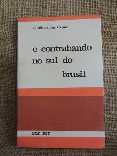 O Contrabando No Sul Do Brasil Guilhermino Cesar 1978