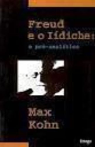 Livro Freud E O Lídiche: O Pré-analítico Max Kohn