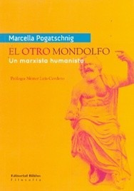 Otro Mondolfo, El. Un Marxista Humanista. Pogatschnig, Marce