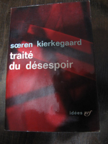 Traité Du Désespoir. Soren Kierkgaard. En Francés.