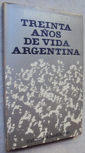 Ramón Prieto Treinta Años De Vida Argentina 1945 - 1975