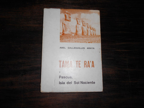 Tama Te Ra´a: Pascua, Isla Del Sol Naciente. A.galleguillos.