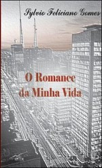 O Romance De Minha Vida - Sylvio Feliciano Gomes