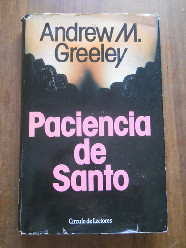 Paciencia De Santo Andrew M Greeley Circulo De Lectores