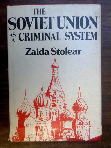 The Soviet Union As A Criminal System - Zaida Stolear